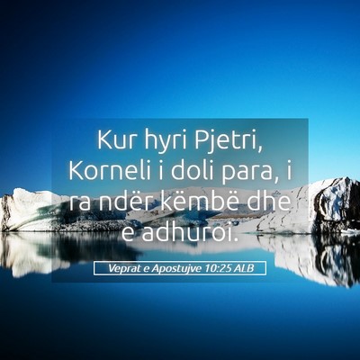 Picture 05 - Veprat e Apostujve 10:25 ALB - Kur hyri Pjetri, Korneli i doli para, i ra ndër - Bible Verse Picture