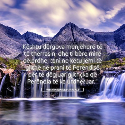 Picture 05 - Veprat e Apostujve 10:33 ALB - Kështu dërgova menjëherë të të thërrasin, - Bible Verse Picture