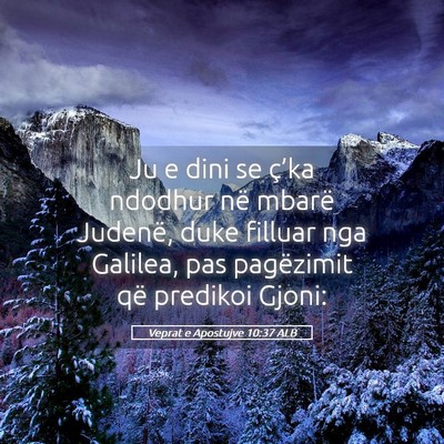 Picture 05 - Veprat e Apostujve 10:37 ALB - Ju e dini se ç’ka ndodhur në mbarë Judenë, - Bible Verse Picture