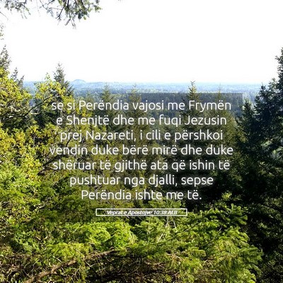 Picture 05 - Veprat e Apostujve 10:38 ALB - se si Perëndia vajosi me Frymën e Shenjtë dhe - Bible Verse Picture