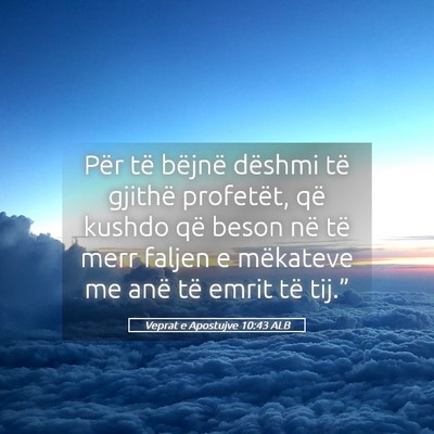 Picture 05 - Veprat e Apostujve 10:43 ALB - Për të bëjnë dëshmi të gjithë profetët, - Bible Verse Picture