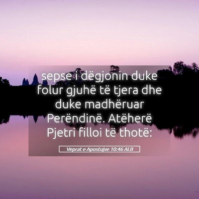 Picture 05 - Veprat e Apostujve 10:46 ALB - sepse i dëgjonin duke folur gjuhë të tjera dhe - Bible Verse Picture