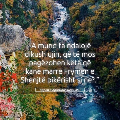 Picture 05 - Veprat e Apostujve 10:47 ALB - “A mund ta ndalojë dikush ujin, që të mos - Bible Verse Picture