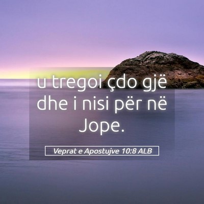 Picture 05 - Veprat e Apostujve 10:8 ALB - u tregoi çdo gjë dhe i nisi për në - Bible Verse Picture