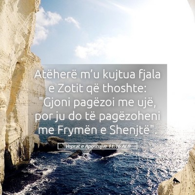 Picture 05 - Veprat e Apostujve 11:16 ALB - Atëherë m’u kujtua fjala e Zotit që thoshte: - Bible Verse Picture