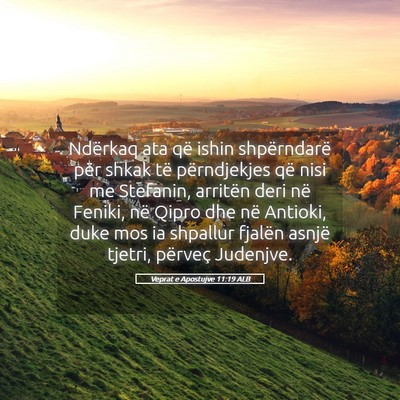 Picture 05 - Veprat e Apostujve 11:19 ALB - Ndërkaq ata që ishin shpërndarë për shkak - Bible Verse Picture