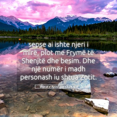 Picture 05 - Veprat e Apostujve 11:24 ALB - sepse ai ishte njeri i mirë, plot me Frymë të - Bible Verse Picture