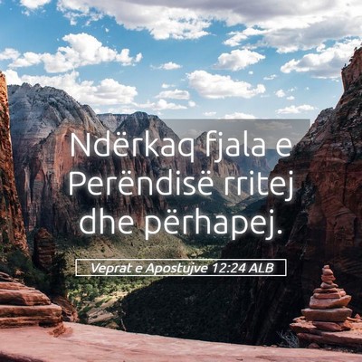 Picture 05 - Veprat e Apostujve 12:24 ALB - Ndërkaq fjala e Perëndisë rritej dhe - Bible Verse Picture