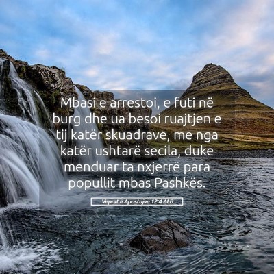 Picture 05 - Veprat e Apostujve 12:4 ALB - Mbasi e arrestoi, e futi në burg dhe ua besoi - Bible Verse Picture
