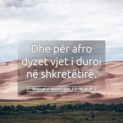 Picture 05 - Veprat e Apostujve 13:18 ALB - Dhe për afro dyzet vjet i duroi në - Bible Verse Picture