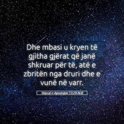 Picture 05 - Veprat e Apostujve 13:29 ALB - Dhe mbasi u kryen të gjitha gjërat që janë - Bible Verse Picture