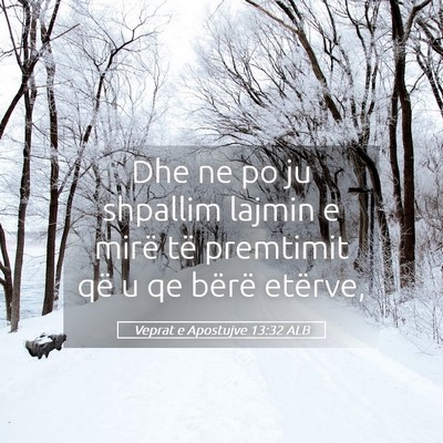 Picture 05 - Veprat e Apostujve 13:32 ALB - Dhe ne po ju shpallim lajmin e mirë të - Bible Verse Picture