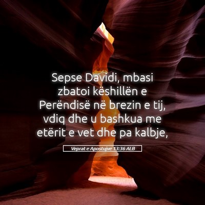 Picture 05 - Veprat e Apostujve 13:36 ALB - Sepse Davidi, mbasi zbatoi këshillën e - Bible Verse Picture