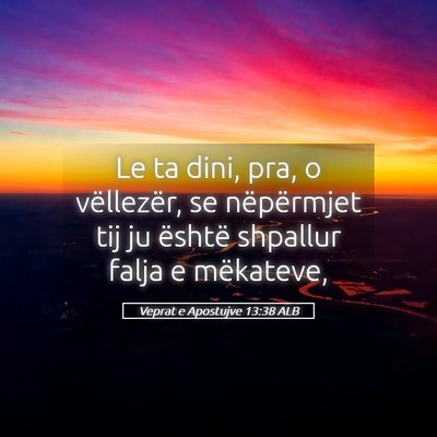Picture 05 - Veprat e Apostujve 13:38 ALB - Le ta dini, pra, o vëllezër, se nëpërmjet tij - Bible Verse Picture