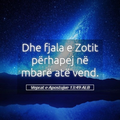 Picture 05 - Veprat e Apostujve 13:49 ALB - Dhe fjala e Zotit përhapej në mbarë atë - Bible Verse Picture