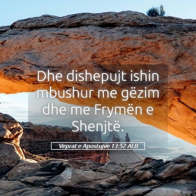 Picture 05 - Veprat e Apostujve 13:52 ALB - Dhe dishepujt ishin mbushur me gëzim dhe me - Bible Verse Picture