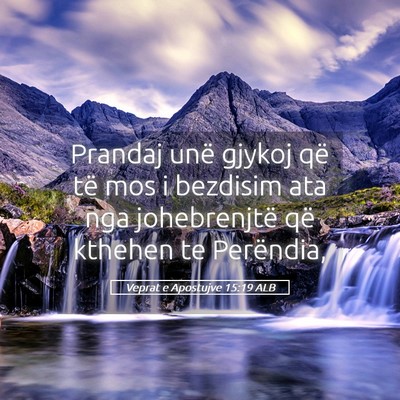 Picture 05 - Veprat e Apostujve 15:19 ALB - Prandaj unë gjykoj që të mos i bezdisim ata - Bible Verse Picture