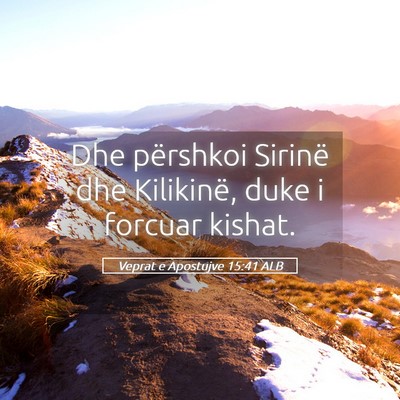 Picture 05 - Veprat e Apostujve 15:41 ALB - Dhe përshkoi Sirinë dhe Kilikinë, duke i - Bible Verse Picture