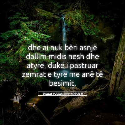 Picture 05 - Veprat e Apostujve 15:9 ALB - dhe ai nuk bëri asnjë dallim midis nesh dhe - Bible Verse Picture