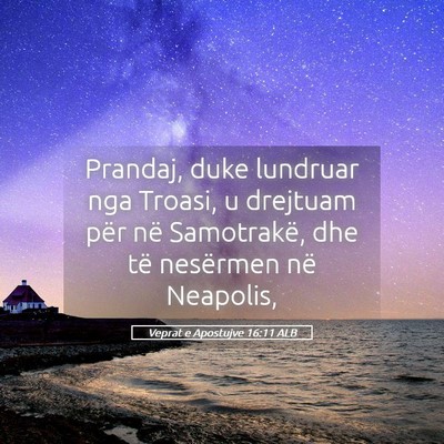 Picture 05 - Veprat e Apostujve 16:11 ALB - Prandaj, duke lundruar nga Troasi, u drejtuam - Bible Verse Picture