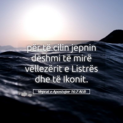 Picture 05 - Veprat e Apostujve 16:2 ALB - për të cilin jepnin dëshmi të mirë - Bible Verse Picture