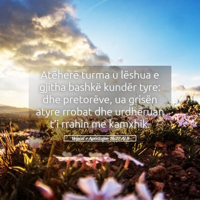 Picture 05 - Veprat e Apostujve 16:22 ALB - Atëherë turma u lëshua e gjitha bashkë - Bible Verse Picture