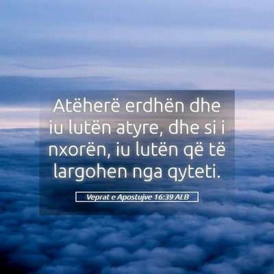 Picture 05 - Veprat e Apostujve 16:39 ALB - Atëherë erdhën dhe iu lutën atyre, dhe si i - Bible Verse Picture