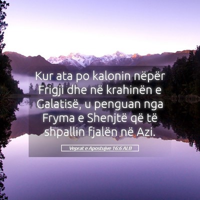 Picture 05 - Veprat e Apostujve 16:6 ALB - Kur ata po kalonin nëpër Frigji dhe në - Bible Verse Picture