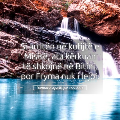 Picture 05 - Veprat e Apostujve 16:7 ALB - Si arritën në kufijtë e Misisë, ata kërkuan - Bible Verse Picture