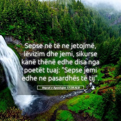 Picture 05 - Veprat e Apostujve 17:28 ALB - Sepse në të ne jetojmë, lëvizim dhe jemi, - Bible Verse Picture