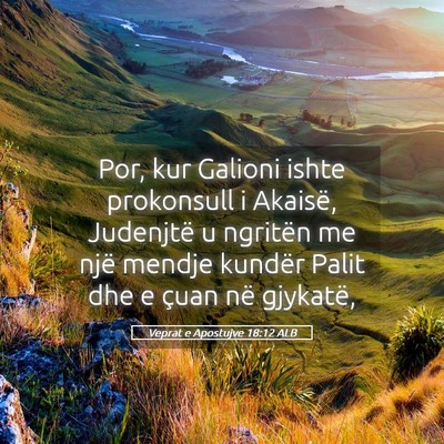 Picture 05 - Veprat e Apostujve 18:12 ALB - Por, kur Galioni ishte prokonsull i Akaisë, - Bible Verse Picture