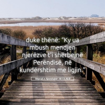 Picture 05 - Veprat e Apostujve 18:13 ALB - duke thënë: “Ky ua mbush mendjen njerëzve - Bible Verse Picture