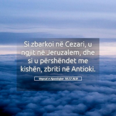 Picture 05 - Veprat e Apostujve 18:22 ALB - Si zbarkoi në Cezari, u ngjit në Jeruzalem, dhe - Bible Verse Picture