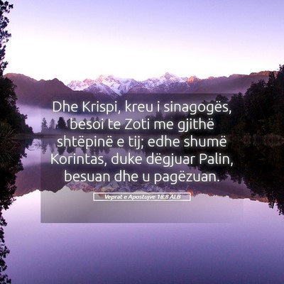 Picture 05 - Veprat e Apostujve 18:8 ALB - Dhe Krispi, kreu i sinagogës, besoi te Zoti me - Bible Verse Picture