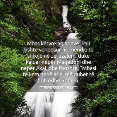 Picture 05 - Veprat e Apostujve 19:21 ALB - Mbas këtyre ngjarjeve, Pali kishte vendosur në - Bible Verse Picture
