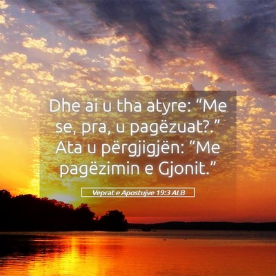 Picture 05 - Veprat e Apostujve 19:3 ALB - Dhe ai u tha atyre: “Me se, pra, u - Bible Verse Picture