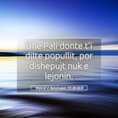 Picture 05 - Veprat e Apostujve 19:30 ALB - Dhe Pali donte t’i dilte popullit, por - Bible Verse Picture