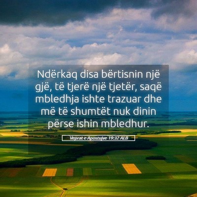 Picture 05 - Veprat e Apostujve 19:32 ALB - Ndërkaq disa bërtisnin një gjë, të tjerë - Bible Verse Picture