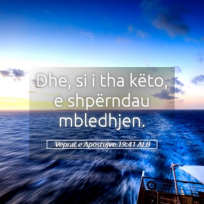 Picture 05 - Veprat e Apostujve 19:41 ALB - Dhe, si i tha këto, e shpërndau - Bible Verse Picture