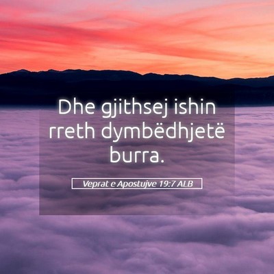 Picture 05 - Veprat e Apostujve 19:7 ALB - Dhe gjithsej ishin rreth dymbëdhjetë - Bible Verse Picture