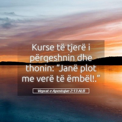Picture 05 - Veprat e Apostujve 2:13 ALB - Kurse të tjerë i përqeshnin dhe thonin: - Bible Verse Picture