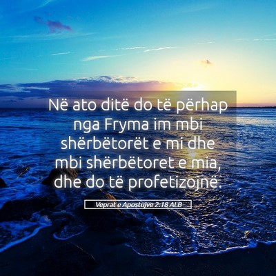 Picture 05 - Veprat e Apostujve 2:18 ALB - Në ato ditë do të përhap nga Fryma im mbi - Bible Verse Picture