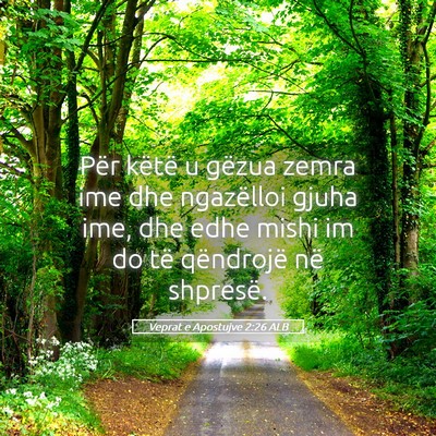 Picture 05 - Veprat e Apostujve 2:26 ALB - Për këtë u gëzua zemra ime dhe ngazëlloi - Bible Verse Picture