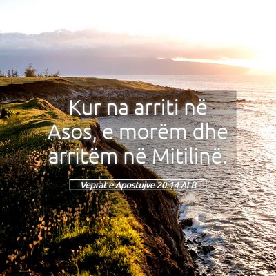 Picture 05 - Veprat e Apostujve 20:14 ALB - Kur na arriti në Asos, e morëm dhe arritëm në - Bible Verse Picture