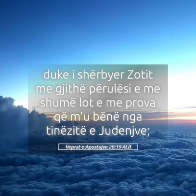 Picture 05 - Veprat e Apostujve 20:19 ALB - duke i shërbyer Zotit me gjithë përulësi e me - Bible Verse Picture
