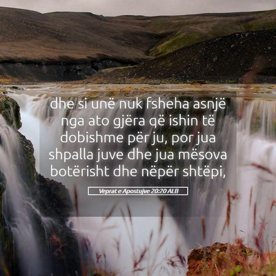 Picture 05 - Veprat e Apostujve 20:20 ALB - dhe si unë nuk fsheha asnjë nga ato gjëra që - Bible Verse Picture