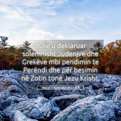 Picture 05 - Veprat e Apostujve 20:21 ALB - duke u deklaruar solemnisht Judenjve dhe Grekëve - Bible Verse Picture