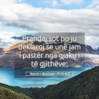 Picture 05 - Veprat e Apostujve 20:26 ALB - Prandaj sot po ju deklaroj se unë jam i pastër - Bible Verse Picture