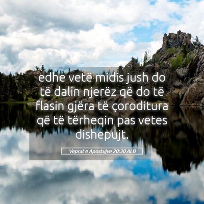 Picture 05 - Veprat e Apostujve 20:30 ALB - edhe vetë midis jush do të dalin njerëz që do - Bible Verse Picture