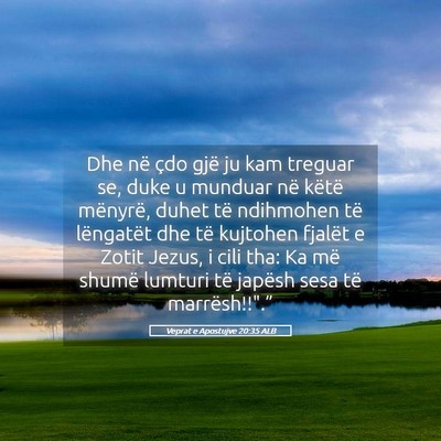 Picture 05 - Veprat e Apostujve 20:35 ALB - Dhe në çdo gjë ju kam treguar se, duke u - Bible Verse Picture
